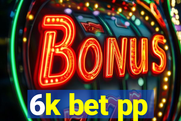 6k bet pp